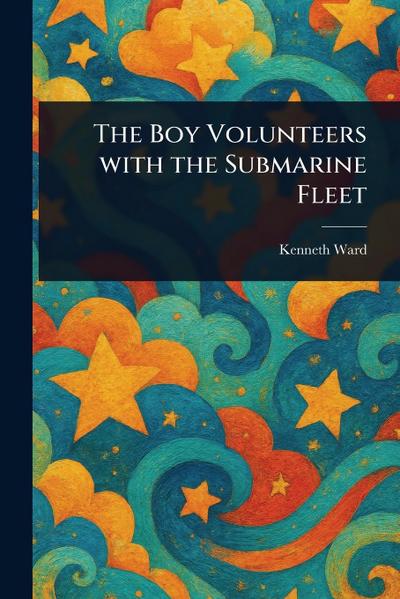 The Boy Volunteers With the Submarine Fleet