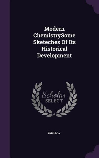 Modern ChemistrySome Sketeches Of Its Historical Development