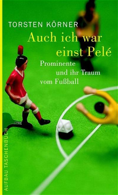 Auch ich war einst Pelé: Prominente und ihr Traum vom Fussball