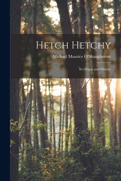 Hetch Hetchy; its Origin and History