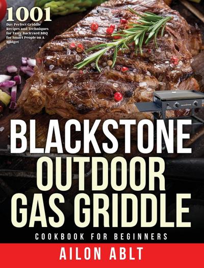 Ablt, A: Blackstone Outdoor Gas Griddle Cookbook for Beginne