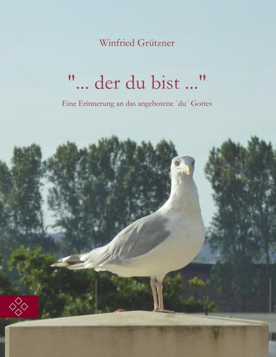 "... der du bist ..."