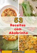 Delícias De Abobrinha: 53 Receitas Irresistíveis Para Transformar Sua Cozinha"