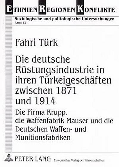 Die deutsche Rüstungsindustrie in ihren Türkeigeschäften zwischen 1871 und 1914