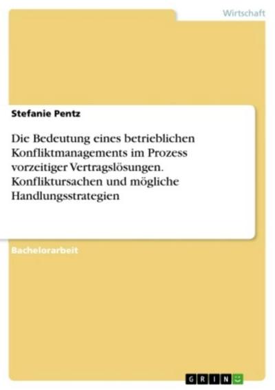 Die Bedeutung eines betrieblichen Konfliktmanagements im Prozess vorzeitiger Vertragslösungen. Konfliktursachen und mögliche Handlungsstrategien
