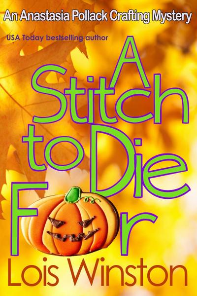 A Stitch to Die For (An Anastasia Pollack Crafting Mystery, #5)