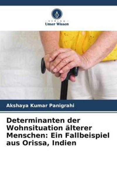 Determinanten der Wohnsituation älterer Menschen: Ein Fallbeispiel aus Orissa, Indien