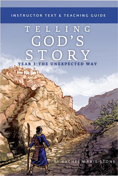 Telling God’s Story, Year Three: The Unexpected Way: Instructor Text & Teaching Guide (Vol. 3)  (Telling God’s Story)