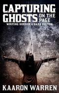 Capturing Ghosts On The Page: Writing Horror & Dark Fiction (Writer Chaps, #5)
