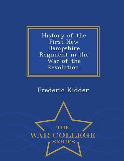History of the First New Hampshire Regiment in the War of the Revolution. - War College Series