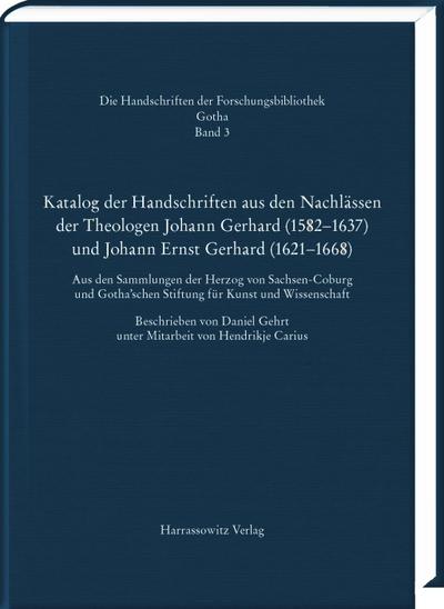 Katalog der Handschriften aus den Nachlässen der Theologen Johann Gerhard (1582-1637) und Johann Ernst Gerhard (1621-1668)