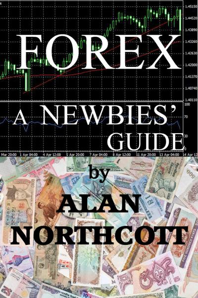 Forex A Newbies’ Guide (Newbies Guides to Finance, #1)