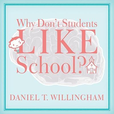 Why Don’t Students Like School?: A Cognitive Scientist Answers Questions about How the Mind Works and What It Means for the Classroom