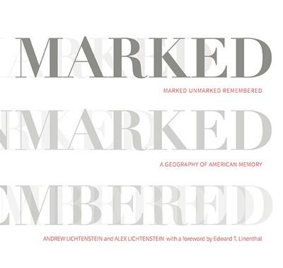 Marked, Unmarked, Remembered: A Geography of American Memory: Marked, Unmarked