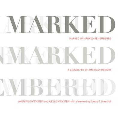 Marked, Unmarked, Remembered: A Geography of American Memory: Marked, Unmarked