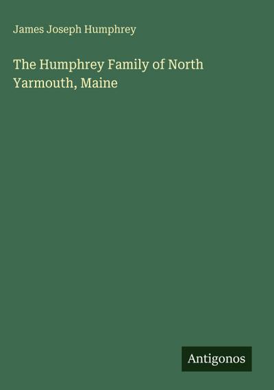 The Humphrey Family of North Yarmouth, Maine