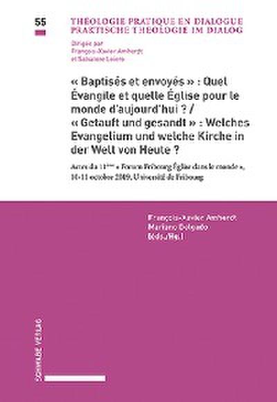 "Baptisés et envoyés": Quel Évangile et quelle Église pour le monde d’aujourd’hui? / "Getauft und gesandt": Welches Evangelium und welche Kirche in der Welt von Heute?