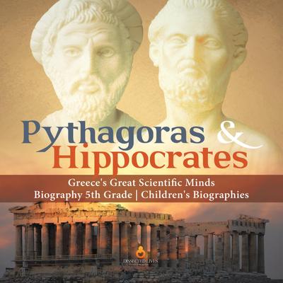 Pythagoras & Hippocrates | Greece’s Great Scientific Minds | Biography 5th Grade | Children’s Biographies