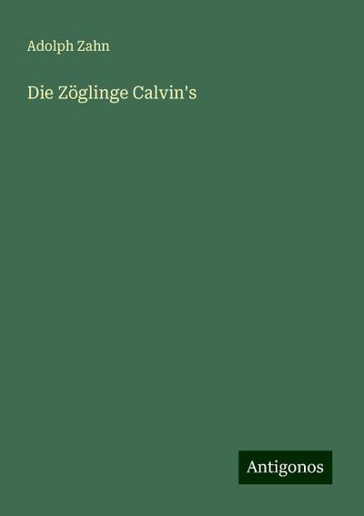 Zahn, A: Zöglinge Calvin’s