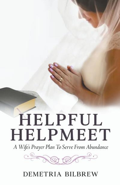 Helpful Helpmeet A Wife’s Prayer Plan to Serve From Abundance