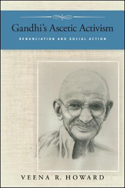 Gandhi’s Ascetic Activism