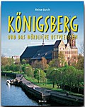 Reise durch Königsberg und das nördliche Ostpreußen: Ein Bildband mit über 200 Bildern auf 140 Seiten - STÜRTZ Verlag