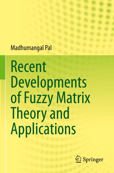 Recent Developments of Fuzzy Matrix Theory and Applications