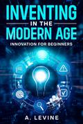 Inventing in the Modern Age