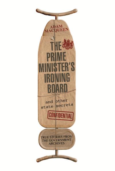 The Prime Minister’s Ironing Board and Other State Secrets
