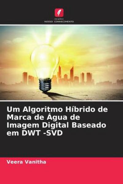 Um Algoritmo Híbrido de Marca de Água de Imagem Digital Baseado em DWT -SVD