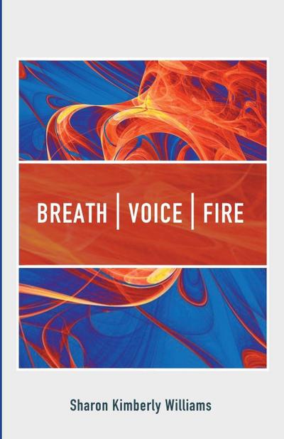 Breath, Voice, Fire