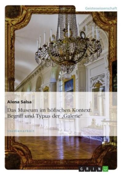 Das Museum im höfischen Kontext: Begriff und Typus der "Galerie"