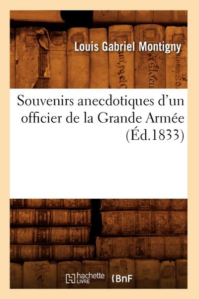 Souvenirs Anecdotiques d’Un Officier de la Grande Armée (Éd.1833)