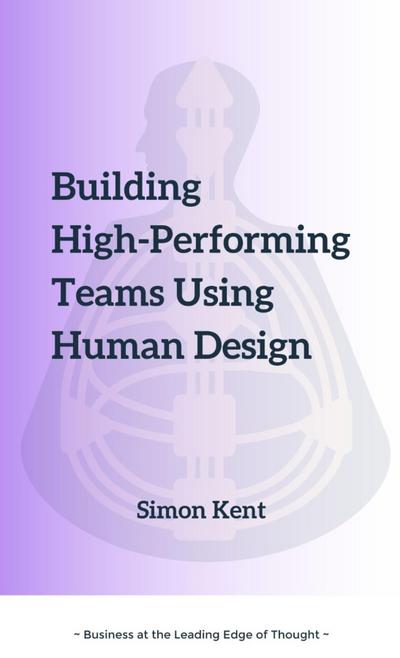 Building High-Performing Teams Using Human Design: Unlocking Success through Human Diversity