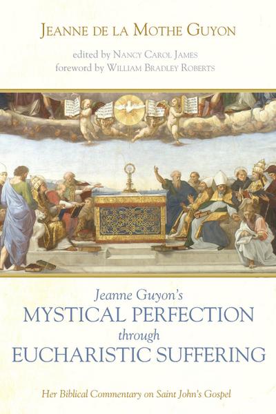 Jeanne Guyon’s Mystical Perfection through Eucharistic Suffering