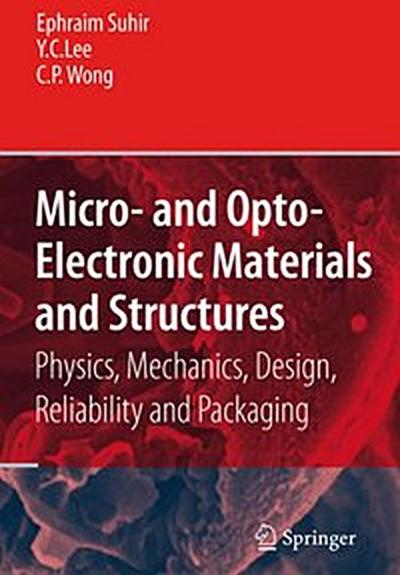 Micro- and Opto-Electronic Materials and Structures: Physics, Mechanics, Design, Reliability, Packaging