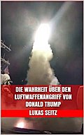 Die Wahrheit über den Luftwaffenangriff von Donald Trump