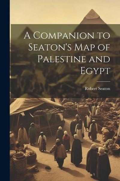 A Companion to Seaton’s Map of Palestine and Egypt