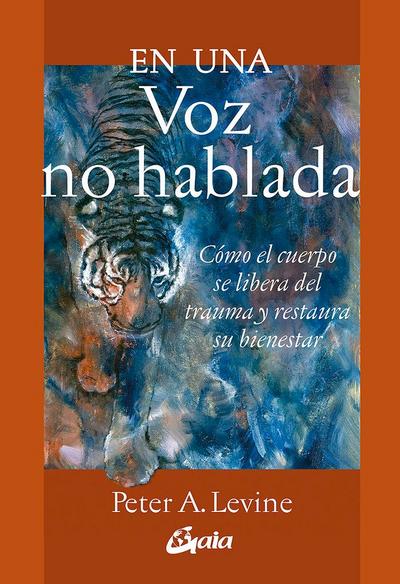 En una voz no hablada : cómo el cuerpo se libera del trauma y restaura su bienestar