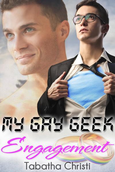 My Gay Geek Engagement (My Gay Geek Love Affair, #2)