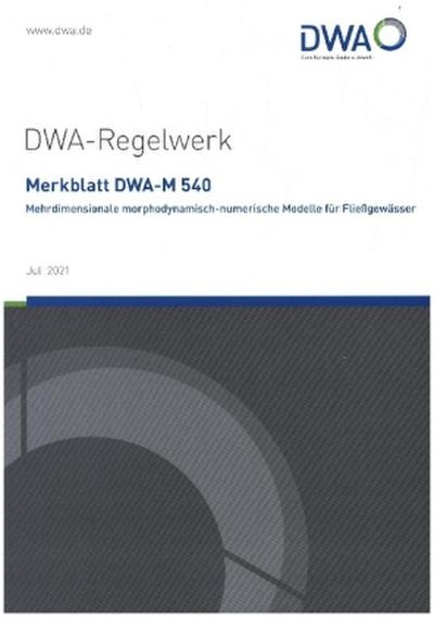 Merkblatt DWA-M 540 Mehrdimensionale morphodynamisch-numerische Modelle für Fließgewässer