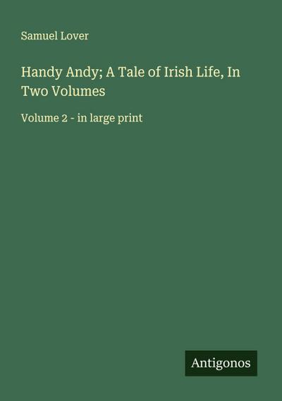 Handy Andy; A Tale of Irish Life, In Two Volumes