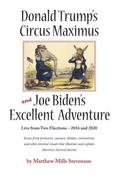 Donald Trump’s Circus Maximus and Joe Biden’s Excellent Adventure