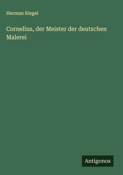 Cornelius, der Meister der deutschen Malerei