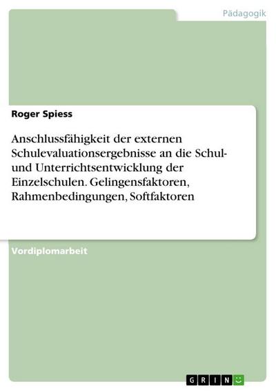 Anschlussfähigkeit der externen Schulevaluationsergebnisse an die Schul- und Unterrichtsentwicklung der Einzelschulen. Gelingensfaktoren, Rahmenbedingungen, Softfaktoren