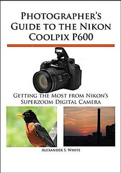 Photographer’s Guide to the Nikon Coolpix P600