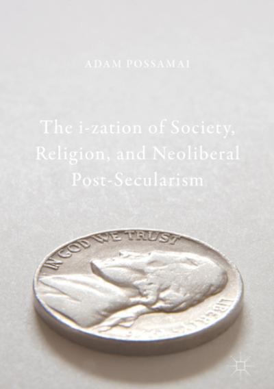 The i-zation of Society, Religion, and Neoliberal Post-Secularism
