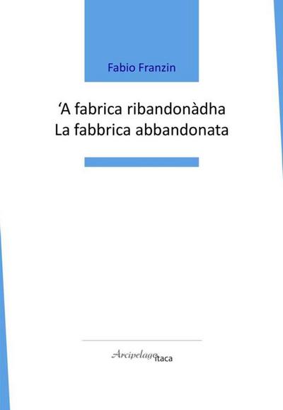 ’A fabrica ribandonàdha-La fabbrica abbandonata