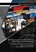 Die Steigerung des Unternehmenswertes durch Supply Chain Management: Darstellung und Diskussion wertorientierter Supply Chain Kennzahlen auf Grundlage