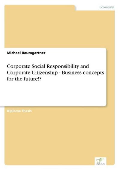 Corporate Social Responsibility and Corporate Citizenship - Business concepts for the future!?
